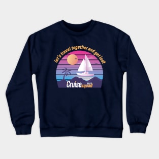 Family Vacation Cruise Squad 2023, let's travel together and get lost. Crewneck Sweatshirt